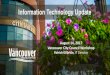 City of Vancouver Home - Information Technology Update · 2017. 8. 8. · Vancouver City Council Workshop ... • Technology strategic plan update Major initiatives underway and planned