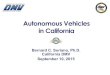 Autonomous Vehicles in California...California Legislation Senate Bill 1298 •DMV must adopt regulations setting forth requirements for: •Manufacturers’ testing of autonomous