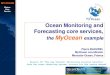Ocean Monitoring and Forecasting core services, MyOcean · 2009. 9. 25. · Marine Core Service Ocean Monitoring and Forecasting Core Services, definition Role – provide the common