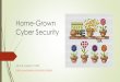 Home-Grown Cyber Security€¦ · Cyber Security Framework Many/most of the traditional Info Security capabilities are included Threat-centric model which “connects the dots”