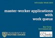 master-worker applications with work queue HTCondor Week ... pure condor vs wq master-worker one condor