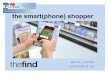 the smart(phone) shopper - Futuretext · 2020. 4. 18. · growing ecommerce footprint §25 million uv (sep ˇ10) §15 million monthly mobile searches (sep ˇ10) §send traffic to