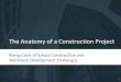 The Anatomy of a Construction Project · 2016. 7. 8. · The C&D CTE Pathway Programs are being developed in partnership with industry, by pathway. Industry partners \⠀椀渀挀氀甀搀椀渀最