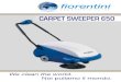 fiorentini WW'W/.FIORENTINISPA.COM CARPET SWEEPER 650 We clean the WOHd… · 2017. 6. 5. · We clean the WOHd. Noi puliamo il mondo. CARPET SWEEPER SPECIFICHE PRINCIPALI / TECHNICAL