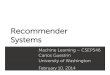 Recommender Systems - University of Washingtoncourses.cs.washington.edu/.../14wi/slides/recommenders.pdfRecommender Systems Machine Learning – CSEP546 Carlos Guestrin University