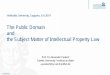 The Public Domain and the Subject Matter of …...10. April 2019 The Public Domain and the Subject Matter of Intellectual Property Law Prof. Dr. Alexander Peukert Goethe University