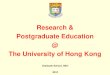 Research & Postgraduate Education The University of Hong …...Postgraduate Education @ The University of Hong Kong Graduate School, HKU 2018. ... •Joint PhD (KCL) ... Transcript