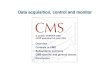 Data acquisition, control and monitor · 2019. 6. 19. · S.C. CMS-TriDAS RCS: Data Acquisition Systems Based on the CMS online software framework (XDAQ, RCS) and commercial products