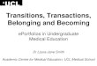 Transitions, Transactions, Belonging and Becoming …Transitions, Transactions, Belonging and Becoming ePortfolios in Undergraduate Medical Education Dr Laura-Jane Smith Academic Centre