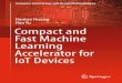 Hantao Huang Hao Yu Compact and Fast Machine …...machine learning accelerator on IoT systems and covers the whole design ﬂow from machine learning algorithm optimization to hardware