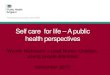 Self care for life A public · 2015. 11. 13. · November 2015 Self care for life – A public health perspectives . The NHS Five Year Forward View •The NHS Five Year Forward View