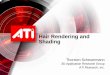 Hair Rendering and Shading - Home - AMD · 2013. 10. 25. · GDC 2004 – Hair Rendering and Shading 3 Hair Rendering • Hair is important visually – Most humans have hair on their
