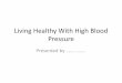 Living Healthy With High Blood Pressure...Living Healthy With High Blood Pressure Author James Bennett Created Date 3/20/2018 10:30:04 PM 