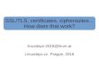 SSL/TLS, certificates, ciphersuites How does that work? · 2016. 10. 17. · SSL/TLS, certificates, ciphersuites... How does that work? linuxdays-2016@lirum.at Linuxdays.cz, Prague,