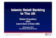 Islamic Retail Banking In The UK - TIEF 2014tief2014.org/pdf/report/materiali/choudhury.pdf · 2015. 7. 1. · Retail – banking, savings & home finance 1.16M (76%) IBB target 36%