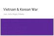 Vietnam & Korean War...Those who protested the Vietnam War: - The Doves - They believed that Vietnam was a civil war, one the US had no business being in. - Also believed that the
