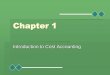 Chapter 1horowitk/documents/Chapter01_000.pdf · 2019. 8. 26. · Chapter 1 Introduction to Cost Accounting. Learning Objectives LO1 Explain the uses of cost accounting ... The International