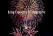 Long Exposure & Night Photogr Kolstad Long Eآ  Long Exposure Photography â€¢Definition: Extending the
