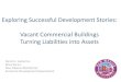 Vacant and Commercial Buildings Turning Liabilities into Assets...Exploring Successful Development Stories: Vacant Commercial Buildings Turning Liabilities into Assets Daniel J. Gutierrez