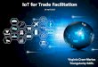 IoT for Trade Facilitation - UNECE€¦ · • Connectivity – managing exponential growth. Engineering Challenges • Interfaces between devices • Interfaces between software