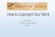How to copywrite your work - SouthWest Writers · 2019. 5. 21. · •You can send in the book then do some final edits and proofreading without having to copyright it over again