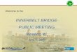 INNERBELT BRIDGE PUBLIC MEETING Meeting #1 · 2009. 3. 19. · Innerbelt Bridge Public Meeting. June 7, 2006. Welcome to the. INNERBELT BRIDGE . PUBLIC MEETING. Meeting #1. June 7,