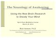 The Neurology of Awakening - WiseBrain · 2012. 3. 31. · 1 The Neurology of Awakening: Using the New Brain Research to Steady Your Mind Spirit Rock Meditation Center March 25, 2012