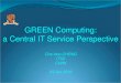 GREEN Computing: a Central IT Service Perspective · 2016. 7. 8. · GREEN Computing: a Central IT Service Perspective. Che-Hoo CHENG. ITSC. CUHK. 03 Jun 2016