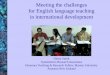 Meeting the challenges for English language teaching in ...€¦ · Linguistic imperialism “… if an aid project provides funds for language X, and not for language Y, when both