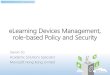 eLearning Devices Management, role-based Policy and Securitydownload.microsoft.com/documents/hk/education/20131112/2_DeviceMgt.pdfNov 12, 2013  · Partners in Learning eLearning Devices