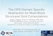 The OPS Domain Speciﬁc Abstraction for Multi-Block Structured … · 2014. 12. 8. · • OPS API expresses everything involved with computations • We know when data leaves OPS