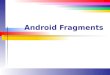 Android Fragments - simondlevy.academic.wlu.edu · lde 4 Fragments (Introduction) A fragment is a behavior or part of a user interface that can be placed within an activity Use it