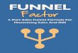 Funnel Factor - scriptly.s3.amazonaws.com · It doesn’t matter how good the funnel is if the product is shit. All you’re going to get is refund after refund, no matter how much