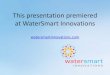This presentation premiered at WaterSmart Innovations...water-efficient products and services. WaterSense labels professional certifying organizations for irrigation training programs