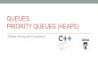 QUEUES, PRIORITY QUEUES (HEAPS) - UCSB CS24 · 2020. 2. 29. · Queues • A queue is a data structure very similar to a stack • Stacks: last in, first out (LIFO) ... A C++ priority_queue