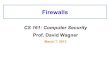 Firewalls - University of California, Berkeleycs161/sp14/slides/3.7.Firewalls.pdf• Pros & Cons? – Flexibility vs. conservative design ... – Firewall acts as a proxy. TCP connection