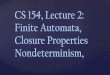 CS 154, Lecture 2: Finite Automata, Closure Properties ...Anatomy of Deterministic Finite Automata states states q 0 q 1 q 2 start state (q 0) q 3 accept states (F) transition: for