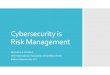 Cybersecurity is Risk Management - The Channel Company · 2017. 8. 14. · Cybersecurity is Risk Management MICHAEL A. ECHOLS CEO International Association of Certified ISAOs & Max
