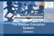 The Basque Education System Basque Education System.pdf–Official languages: Basque and Spanish (mainly Basque immersion) –Main foreign language: English (starting at the age of