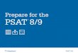 Prepare for the PSAT 8/9 · 2016. 2. 4. · The PSAT 8/9 is a test that will help you and your teachers figure Scores for the SAT. No penalty for guessing. Some Key Facts » The PSAT
