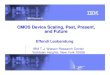 CMOS Device Scaling, Past, Present, and Future · 2013. 3. 15. · 6 Leobandung, IBM T.J. Watson research Center CMOS Scaling: A Closer Look @ Planar Device SCALING: Voltage: V/a