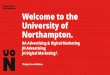 Welcome to the University of Northampton....Why study at Northampton? A strong emphasis on Digital –ideal for students thinking of careers in Digital Marketing / Social Media / SEO