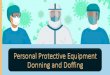 Standard Precautions are based on the principle that all ...w3.mccg.org/iota/PPE Donning and Doffing.pdf•Proper donning and removal of PPE is one basic step in a safety culture