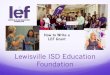 How to Write a LEF Grant...LEF policy only allows us to fund programs and equipment that will directly benefit LISD students. LEF does not fund any requests that are covered by LISD