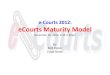 e-Courts 2012: eCourts Maturity Model - OASIS · 2015. 11. 30. · Electronic Court Folder Which Includes: Judicial Officers, Self-Represented Litigants, Process Service Providers,