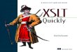 XSLT Quicklynuleren.be/ebooks/xslt-quickly.pdf · 2020. 4. 21. · Reordering an element’s children with xsl:apply-templates 69 Moving text with xsl:value-of 71 3.12 Selecting elements
