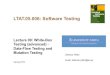 LTAT.05.006: Software Testing · 2019. 4. 11. · Lecture 1 (14.02) – Introduction to Software Testing • Lecture 2 (21.02) – Basic Black-Box Testing Techniques • Lecture 3