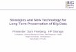 Strategies and New Technology for Long Term Preservation of … · 2019. 12. 21. · Strategies and New Technology for Long Term Preservation of Big Data Presenter: Sam Fineberg,