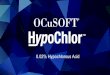 0.02% Hypochlorous Acid...What Is OCuSOFT® HypoChlor ? OCuSOFT® HypoChlor is a 0.02% concentration of Hypochlorous acid in both Spray and Gel formulation which can be used to supplement