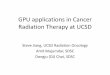 GPU applications in Cancer Radiation Therapy at UCSD · 2012. 3. 16. · Radiation Therapy at UCSD Steve Jiang, UCSD Radiation Oncology Amit Majumdar, SDSC Dongju (DJ) Choi, SDSC